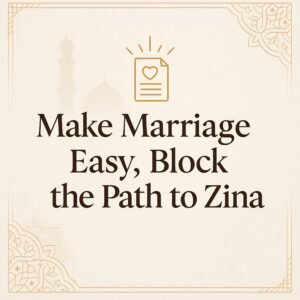Make Marriage Easy, Block the Path to Zina