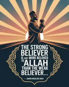 The strong believer is better and more beloved to Allah than the weak believer