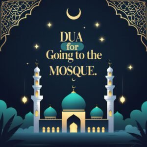 Dua for Going to the Mosque, A Daily Sunnah to Brighten Your Path