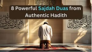 8 Powerful Islamic Duas for Sajdah from Authentic Hadith (Arabic, Transliteration & Translation)