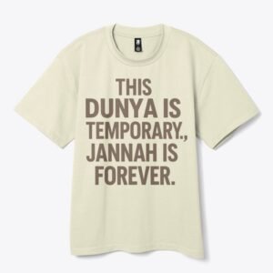 Islamic clothing design with the quote “This Dunya is Temporary, Jannah is Forever” in elegant Arabic-inspired typography, faith-based fashion