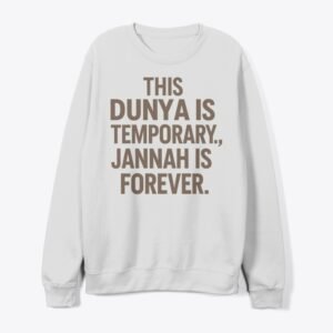 Islamic clothing design with the quote “This Dunya is Temporary, Jannah is Forever” in elegant Arabic-inspired typography, faith-based fashion